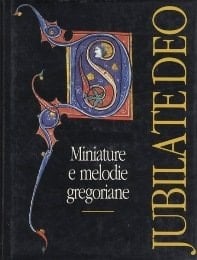 Jubilate Deo: Miniature e melodie gregoriane : testimonianze della Biblioteca L. Feininger