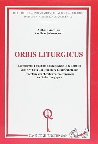Orbis liturgicus: Repertorium peritorum nostrae aetatis in re liturgica = who's who in contemporary liturgical studies = répertoire des chercheurs ... (Instrumenta liturgica quarreriensia)