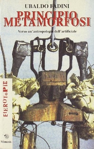 Principio metamorfosi verso un'antropologia dell'artificiale