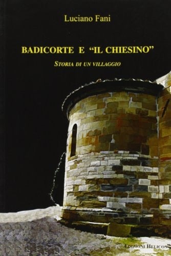 Badicorte e il Chiesino storia di un villaggio