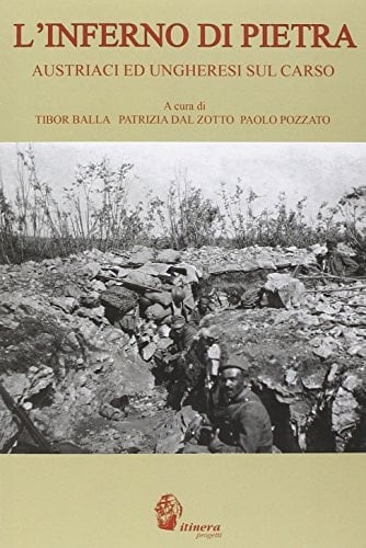 L'inferno di pietra. Austriaci ed ungheresi sul Carso