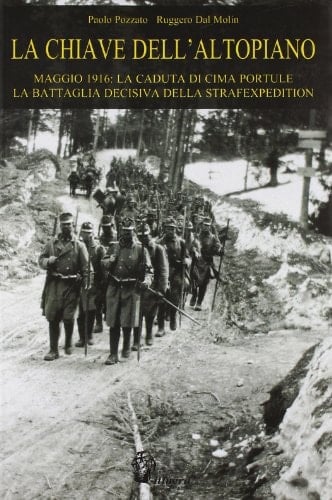 La chiave dell'Altopiano maggio 1916 : la caduta di Cima Portule : la battaglia decisiva della Strafexpedition