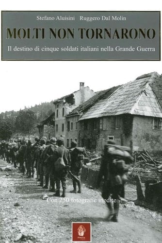 Molti non tornarono il destino di cinque soldati italiani nella Grande Guerra