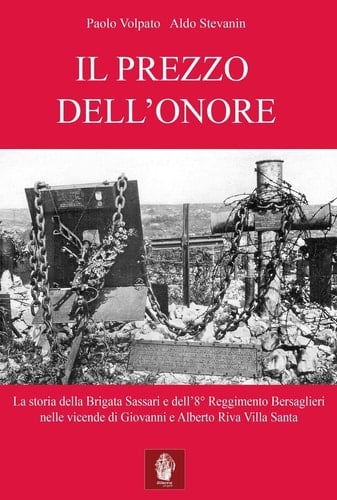 Il prezzo dell'onore. La storia della Brigata Sassari e dell'8° Reggimento Bersaglieri nelle vicende di Giovanni e Alberto Riva Villa Santa