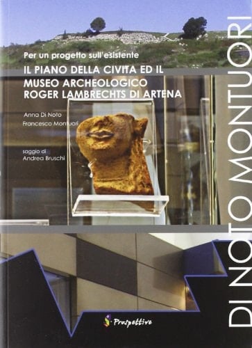 Per un progetto sull'esistente il piano della civita ed il Museo archeologico Roger Lambrechts di Artena : Anna Di Noto, Francesco Montuori