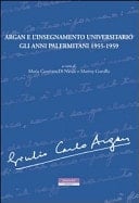 Argan e l'insegnamento universitario gli anni palermitani 1955 - 1959 atti del convegno nazionale di studi, Palermo, Palazzo Chiaromonte (Steri), Venerdi 28 gennaio 2011