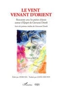 Le vent venant d'Orient. Rencontre avec les poètes chinois autour d'Épopée de Giovanni Dotoli suivi des poèmes inédits de Giovanni Dotoli