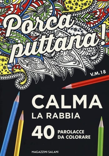 Porca puttana! Calma la tua rabbia. 40 parolacce da colorare