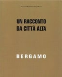 Bergamo. Un racconto da Città Alta