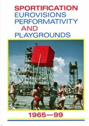 Sportification Eurovisions, Performativity and Playgrounds : 1965-99