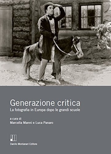 Generazione critica la fotografia in Europa dopo le grandi scuole