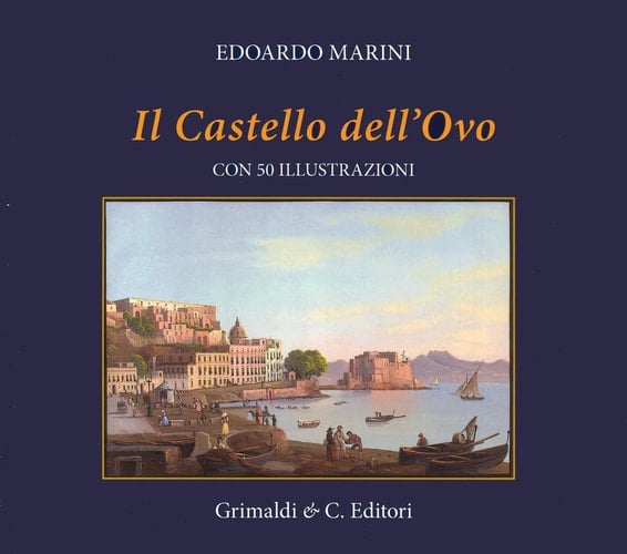 Il Castel dell'Ovo. Con cinquanta riproduzioni di antiche stampe. Ediz. a colori