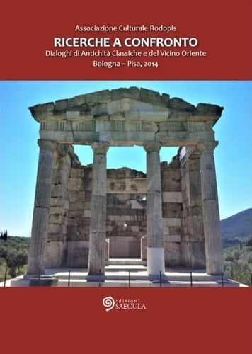 Ricerche a confronto dialoghi di antichità classiche e del Vicino Oriente : Bologna - Pisa, 2014