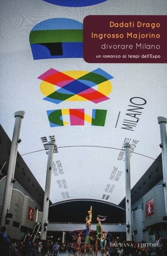 Divorare Milano un romanzo ai tempi dell'Expo