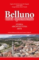 Belluno città splendente storia, architettura, arte