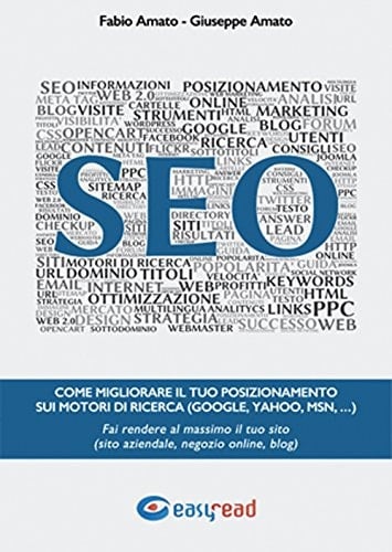 SEO. Come migliorare il tuo posizionamento sui motori di ricerca (Google, Yahoo, Msn, ...). Fai rendere al massimo il tuo sito (sito aziendale, negozio online, blog)