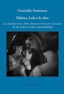Elektra, Lulu e le altre la declinazione della donna nel teatro musicale fin de siècle tra mito e transmedialità