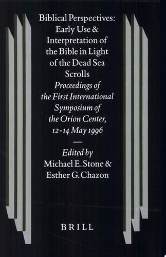 Biblical Perspectives: Early Use and Interpretation of the Bible in Light of the Dead Sea Scrolls Proceedings of the Firsth International Simposium of the Orion Center for the Study of the Dead Sea Scrolls and Associated Literature, 12-14 May, 1996
