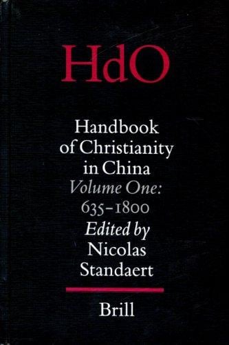 Handbook of Christianity in China: 635 - 1800 (Handbook of Oriental Studies/Handbuch Der Orientalistik - Part 4: China, 15) (Handbook of Oriental Studies/Handbuch Der Orientalistik)