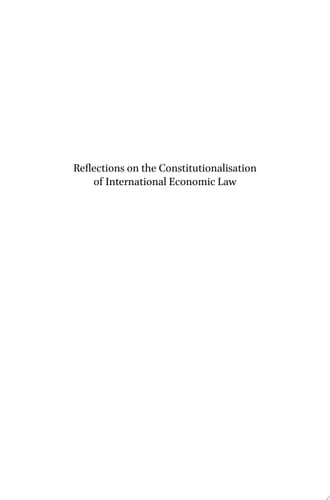Reflections on the Constitutionalisation of International Economic Law Liber Amicorum for Ernst-Ulrich Petersmann