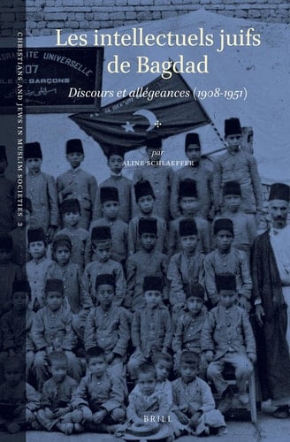 Les intellectuels juifs de Bagdad - Discours et allégeances (1908-1951)