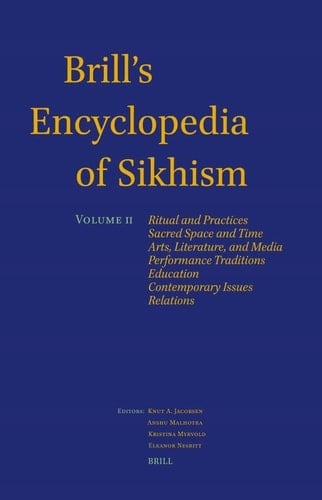 Brill's Encyclopedia of Sikhism, Volume 2 Ritual and Practices, Sacred Space and Time, Arts, Literature, and Media, Performance Traditions, Education, Relations