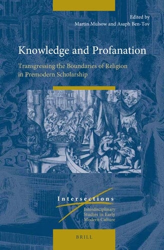 Knowledge and Profanation Transgressing the Boundaries of Religion in Premodern Scholarship
