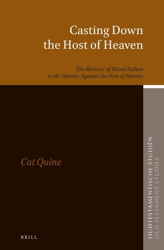 Casting Down the Host of Heaven The Rhetoric of Ritual Failure in the Polemic Against the Host of Heaven