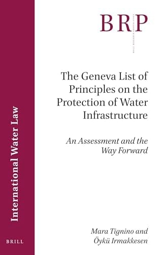 The Geneva List of Principles on the Protection of Water Infrastructure An Assessment and the Way Forward