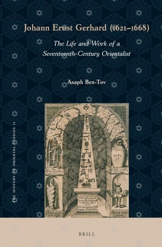 Johann Ernst Gerhard (1621-1668) The Life and Work of a Seventeenth-century Orientalist