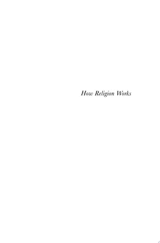 How Religion Works Towards a New Cognitive Science of Religion