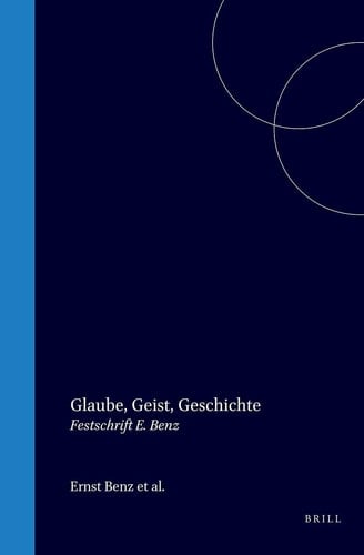 Glaube, Geist, Geschichte - Festschrift für Ernst Benz zum 60. Geburtstage am 17. Nov. 1967