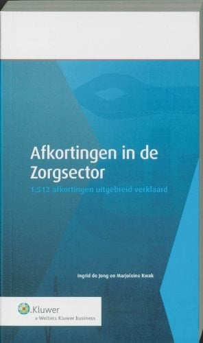 Afkortingen in de zorgsector 1.512 afkortingen uitgebreid verklaard