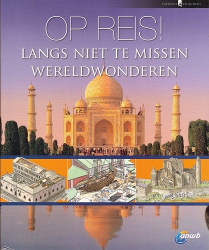 Op reis! langs niet te missen wereldwonderen