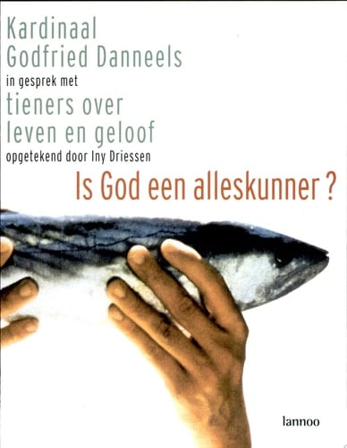 Is God een alleskunner? Kardinaal Godfried Danneels in gesprek met tieners over leven en geloof