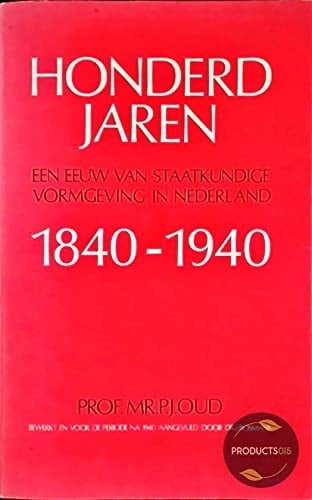 Honderd jaren een eeuw van staatkundige vormgeving in Nederland, 1840-1940