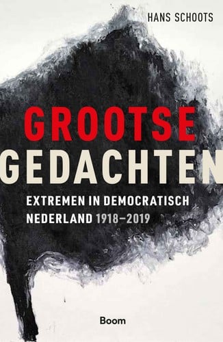 Grootse gedachten extremen in democratisch Nederland, 1918-2019