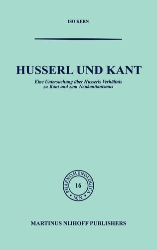 Husserl und Kant Eine Untersuchung über Husserls Verhältnis zu Kant und zum Neukantianismus