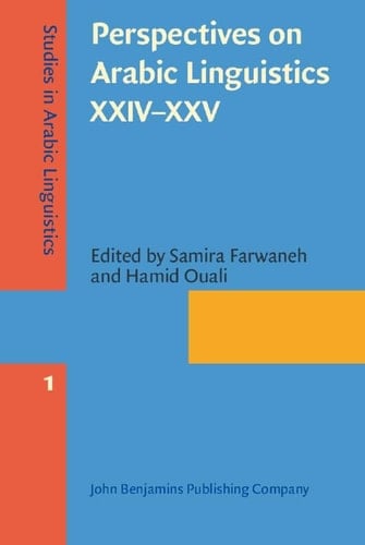 Perspectives on Arabic Linguistics XXIV-XXV Papers from the Annual Symposia on Arabic Linguistics, Texas, 2010 and Arizona, 2011