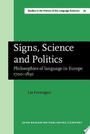 Signs, Science, and Politics Philosophies of Language in Europe, 1700-1830