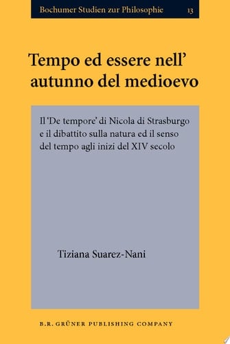 Tempo ed essere nellautunno del medioevo Il De tempore di Nicola di Strasburgo e il dibattito sulla natura ed il senso del tempo agli inizi del XIV secolo