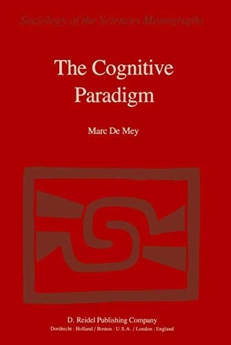 The Cognitive Paradigm Cognitive Science, a Newly Explored Approach to the Study of Cognition Applied in an Analysis of Science and Scientific Knowledge