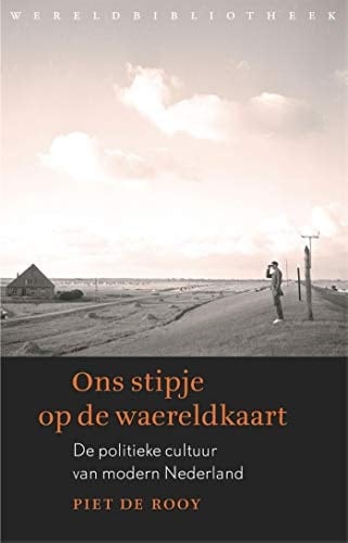 Ons stipje op de waereldkaart de politieke cultuur van Nederland in de negentiende en twintigste eeuw
