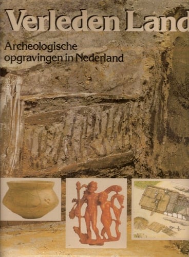 Verleden land archeologische opgravingen in Nederland
