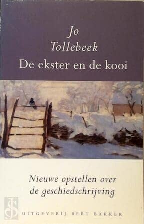 De ekster en de kooi: Nieuwe opstellen over de geschiedschrijving (Dutch Edition)