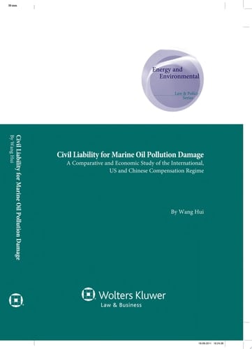 Civil Liability for Marine Oil Pollution Damage A Comparative and Economic Study of the International, US and the Chinese Compensation Regime