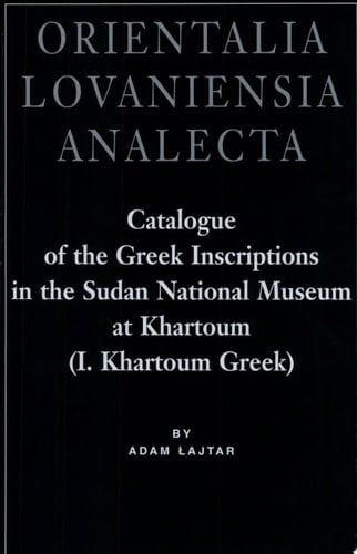 Catalogue of the Greek Inscriptions in the Sudan National Museum at Khartoum (I. Khartoum Greek)