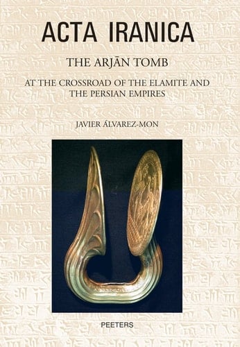 The Arjān Tomb At the Crossroads of the Elamite and the Persian Empires