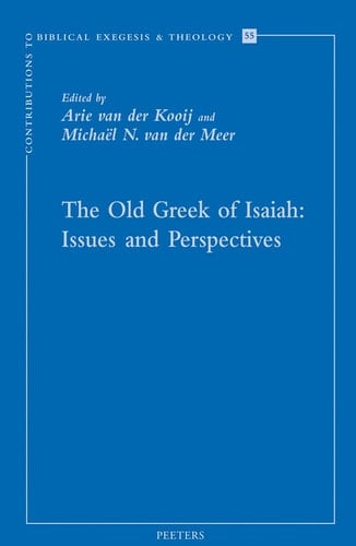The Old Greek of Isaiah Issues and Perspectives : Papers Read at the Conference on the Septuagint of Isaiah, Held in Leiden 10-11 April 2008