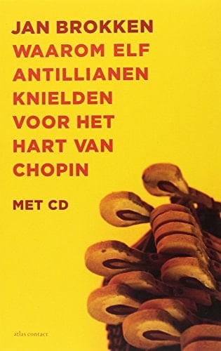 Waarom elf Antillianen knielden voor het hart van Chopin: een reis door de Caribische muziek (Dutch Edition)